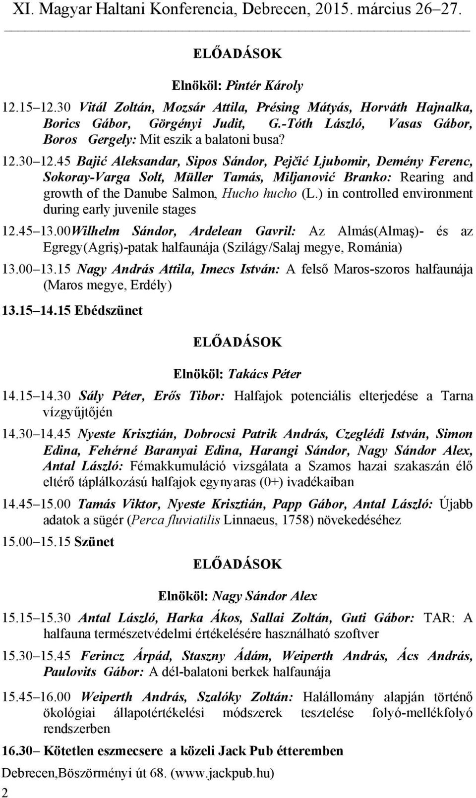 45 Bajić Aleksandar, Sipos Sándor, Pejčić Ljubomir, Demény Ferenc, Sokoray-Varga Solt, Müller Tamás, Miljanović Branko: Rearing and growth of the Danube Salmon, Hucho hucho (L.