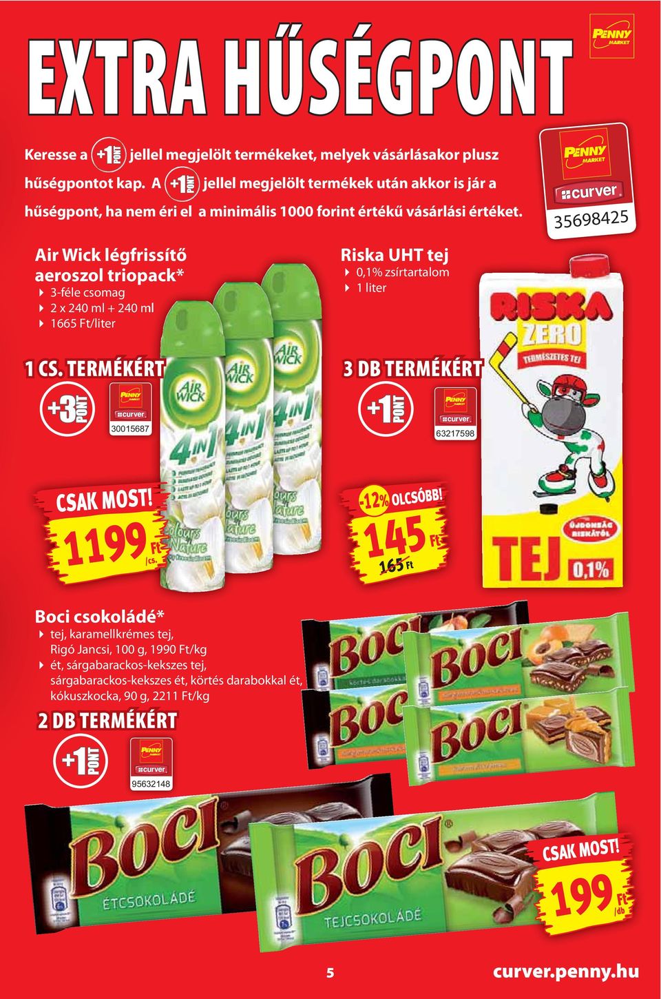 vásárlási értéket. Air Wick légfrissítő aeroszol triopack* 3-féle csomag 2 x 240 ml + 240 ml 1665 Ft/liter Riska UHT tej 0,1% zsírtartalom 1 liter 35698425 1 CS.