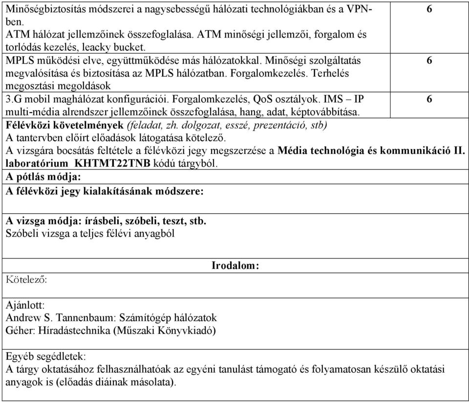 G mobil maghálózat konfigurációi. Forgalomkezelés, QoS osztályok. IMS IP 6 multi-média alrendszer jellemzőinek összefoglalása, hang, adat, képtovábbítása. Félévközi követelmények (feladat, zh.