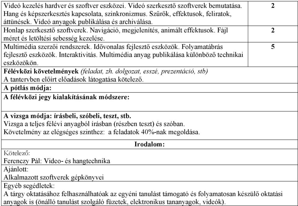 Idővonalas fejlesztő eszközök. Folyamatábrás fejlesztő eszközök. Interaktivitás. Multimédia anyag publikálása különböző technikai eszközökön. Félévközi követelmények (feladat, zh.