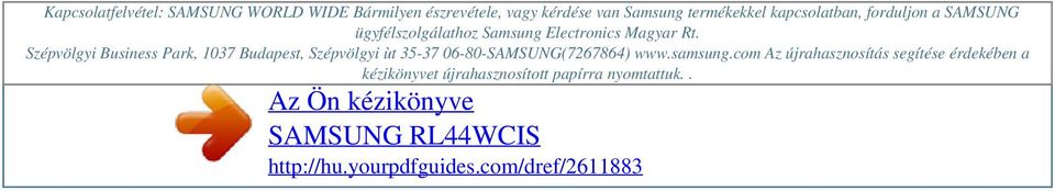 termékekkel kapcsolatban, forduljon a SAMSUNG ügyfélszolgálathoz Samsung Electronics Magyar Rt.