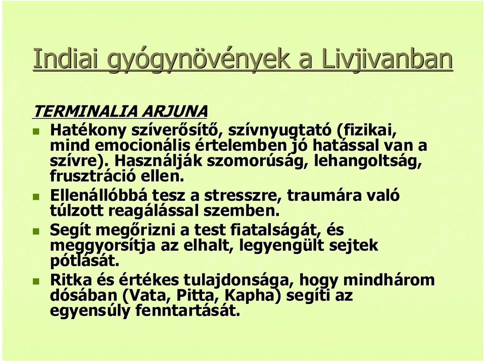 Ellenállóbbá tesz a stresszre, traumára való túlzott reagálással szemben.