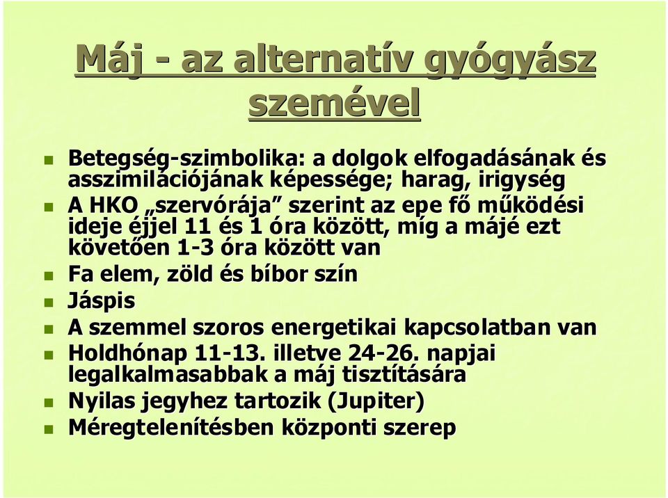 követően 1-31 3 óra között van Fa elem, zöld és bíbor szín Jáspis A szemmel szoros energetikai kapcsolatban van Holdhónap