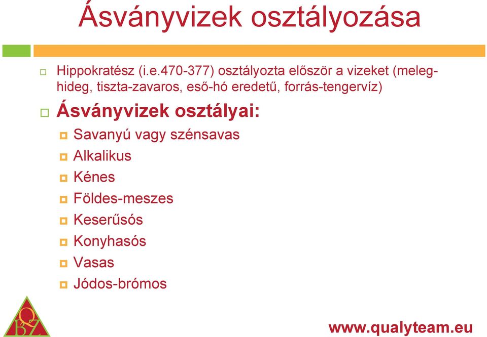 470-377) osztályozta először a vizeket (meleghideg,