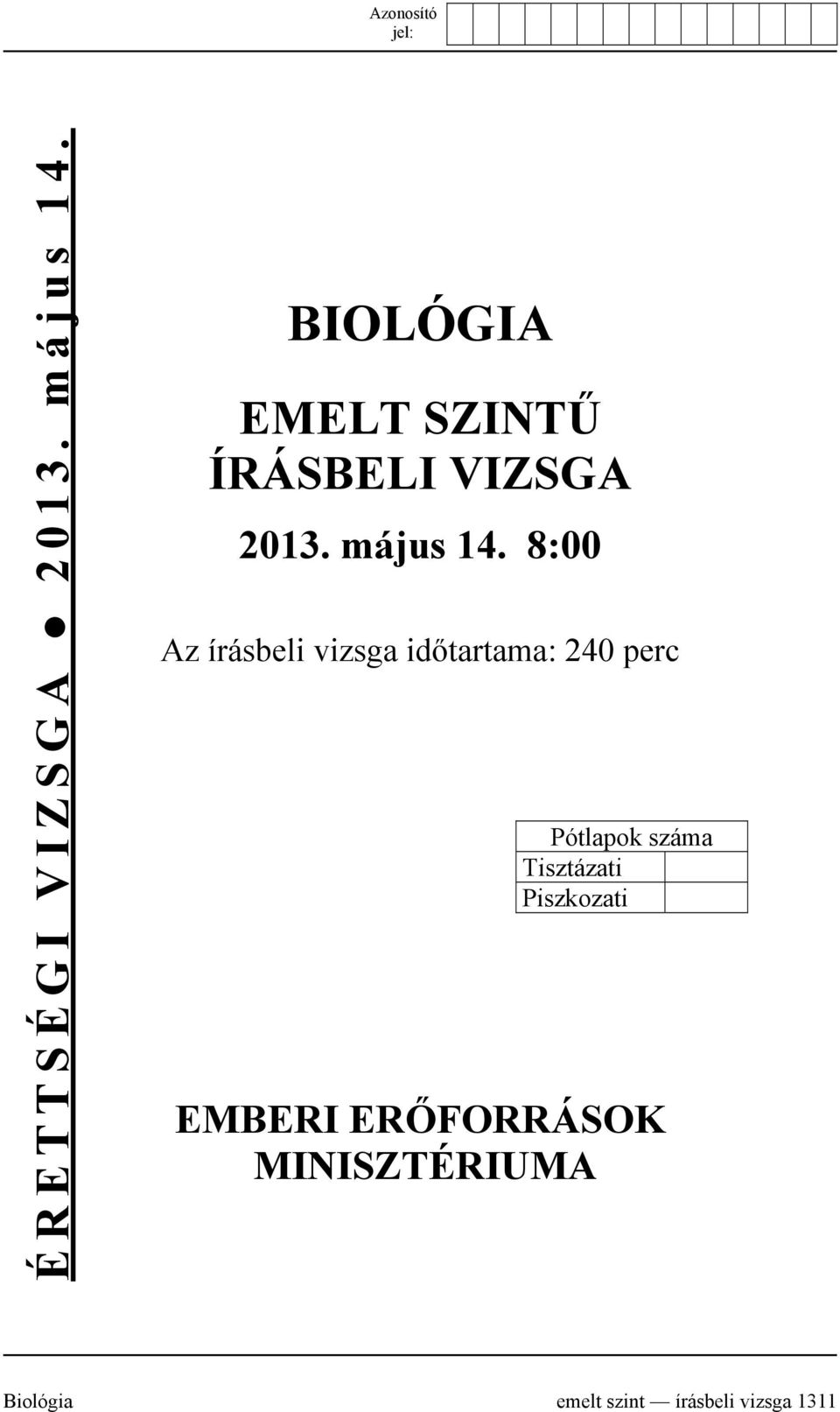 8:00 Az írásbeli vizsga időtartama: 240 perc Pótlapok száma