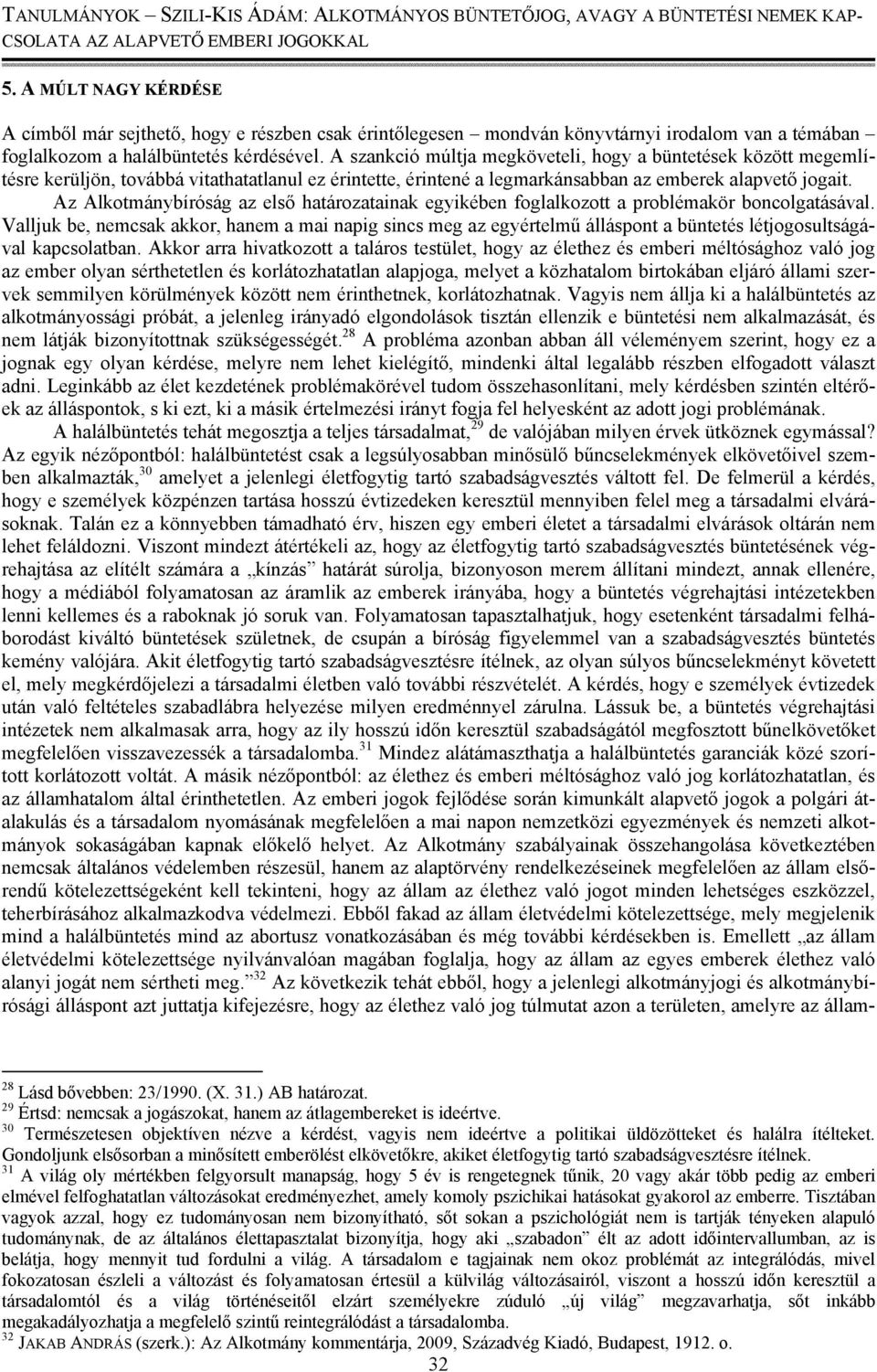 Az Alkotmánybíróság az első határozatainak egyikében foglalkozott a problémakör boncolgatásával.