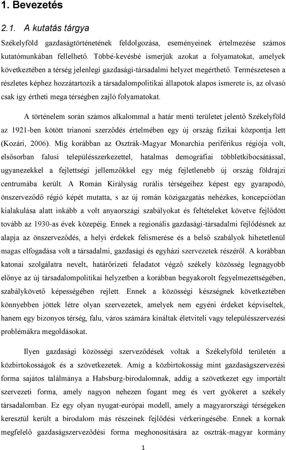 Természetesen a részletes képhez hozzátartozik a társadalompolitikai állapotok alapos ismerete is, az olvasó csak így értheti mega térségben zajló folyamatokat.