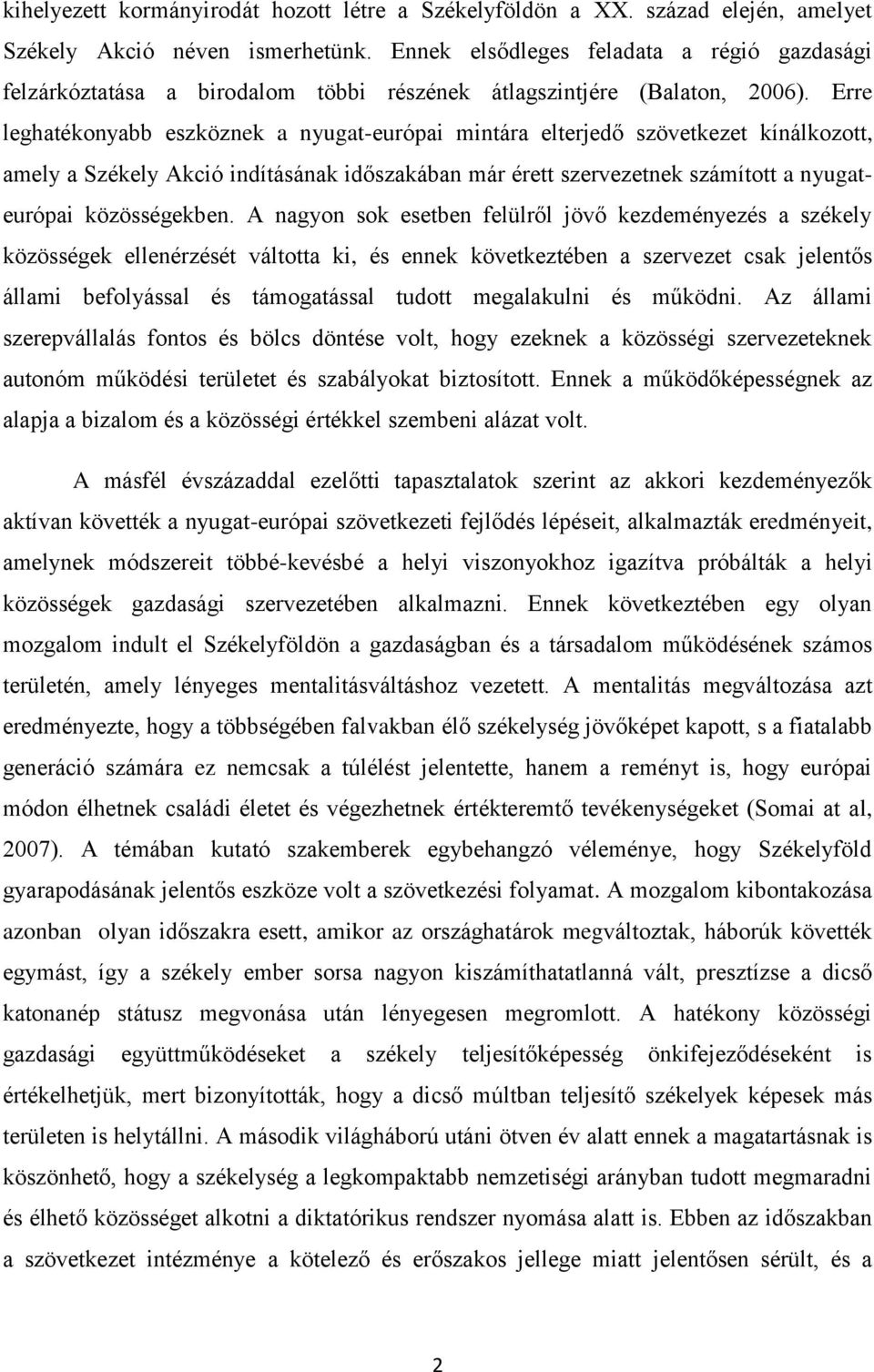 Erre leghatékonyabb eszköznek a nyugat-európai mintára elterjedő szövetkezet kínálkozott, amely a Székely Akció indításának időszakában már érett szervezetnek számított a nyugateurópai közösségekben.