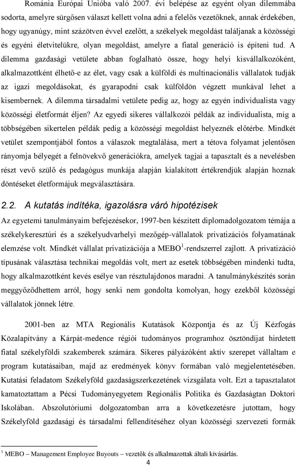 találjanak a közösségi és egyéni életvitelükre, olyan megoldást, amelyre a fiatal generáció is építeni tud.