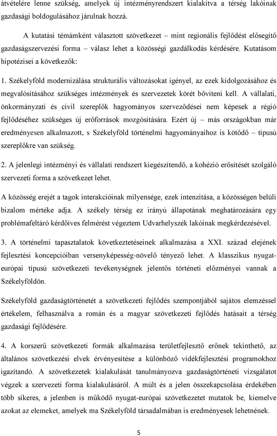 Székelyföld modernizálása strukturális változásokat igényel, az ezek kidolgozásához és megvalósításához szükséges intézmények és szervezetek körét bővíteni kell.