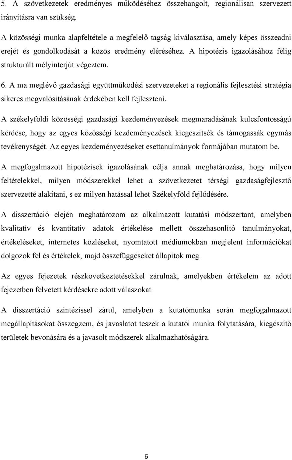 A hipotézis igazolásához félig strukturált mélyinterjút végeztem. 6.