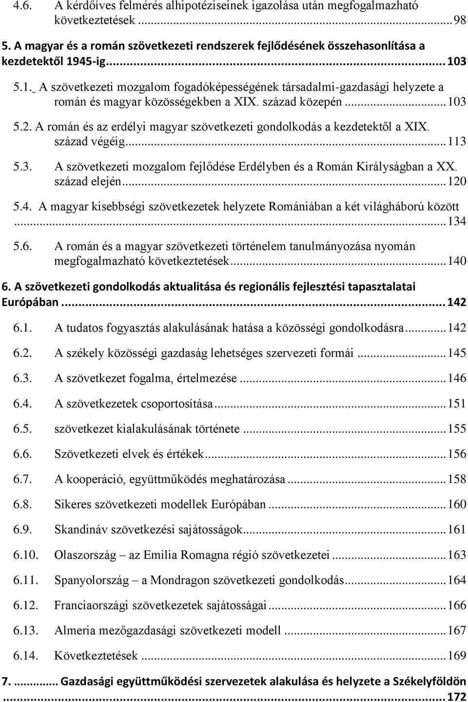 A román és az erdélyi magyar szövetkezeti gondolkodás a kezdetektől a XIX. század végéig... 113 5.3. A szövetkezeti mozgalom fejlődése Erdélyben és a Román Királyságban a XX. század elején... 120 5.4.