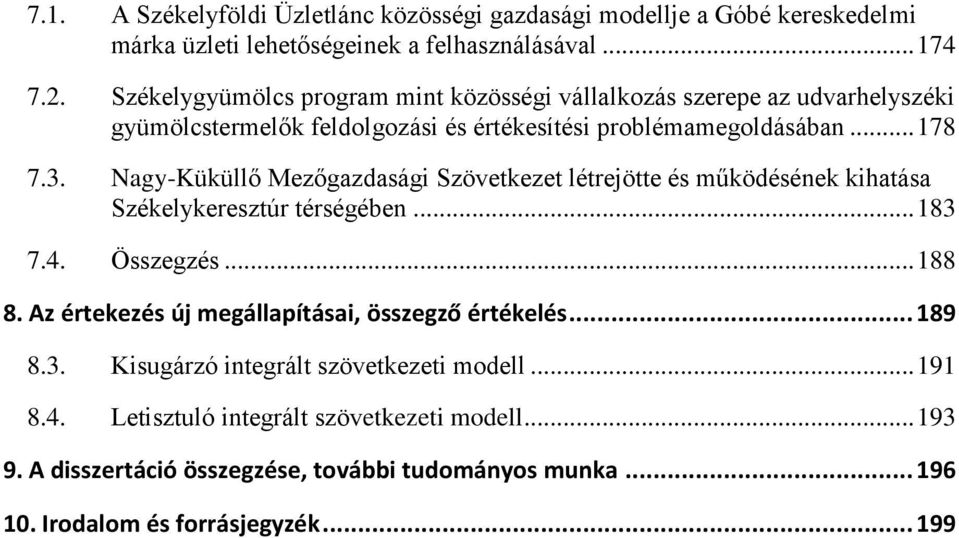 Nagy-Küküllő Mezőgazdasági Szövetkezet létrejötte és működésének kihatása Székelykeresztúr térségében... 183 7.4. Összegzés... 188 8.