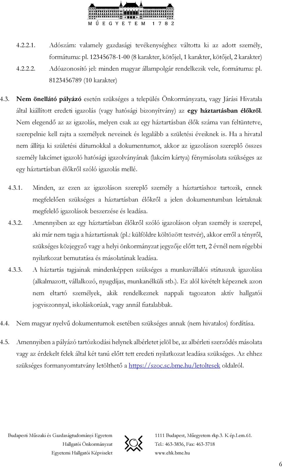 Nem elegendő az az igazolás, melyen csak az egy háztartásban élők száma van feltüntetve, szerepelnie kell rajta a személyek neveinek és legalább a születési éveiknek is.