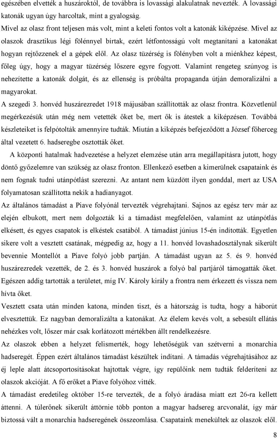 Mivel az olaszok drasztikus légi fölénnyel bírtak, ezért létfontosságú volt megtanítani a katonákat hogyan rejtőzzenek el a gépek elől.