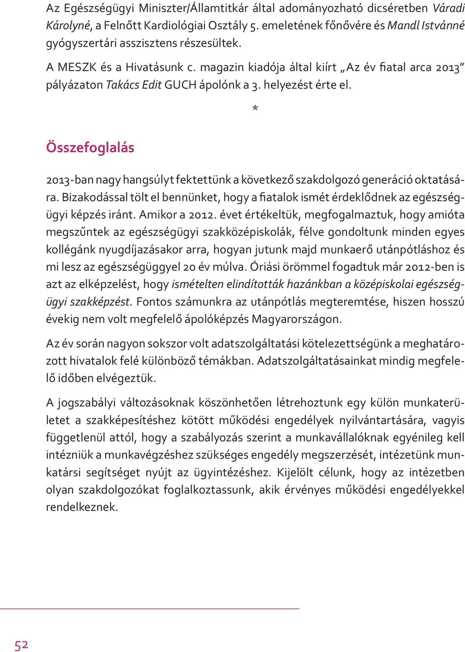 * Összefoglalás 2013-ban nagy hangsúlyt fektettünk a következő szakdolgozó generáció oktatására. Bizakodással tölt el bennünket, hogy a fiatalok ismét érdeklődnek az egészségügyi képzés iránt.