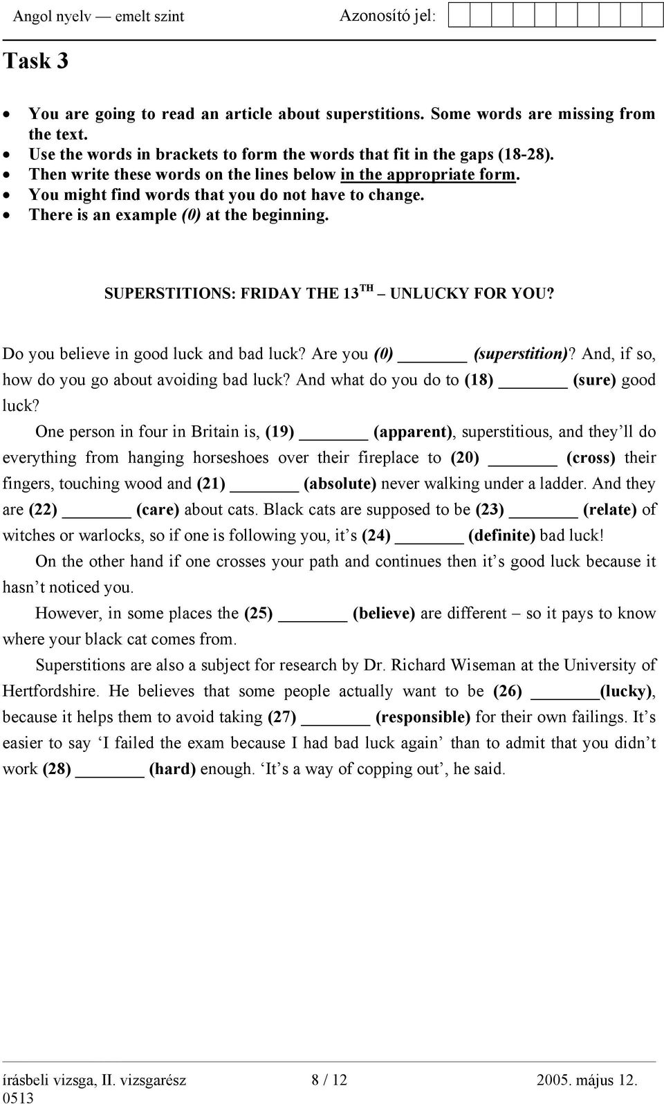 SUPERSTITIONS: FRIDAY THE 13 TH UNLUCKY FOR YOU? Do you believe in good luck and bad luck? Are you (0) (superstition)? And, if so, how do you go about avoiding bad luck?