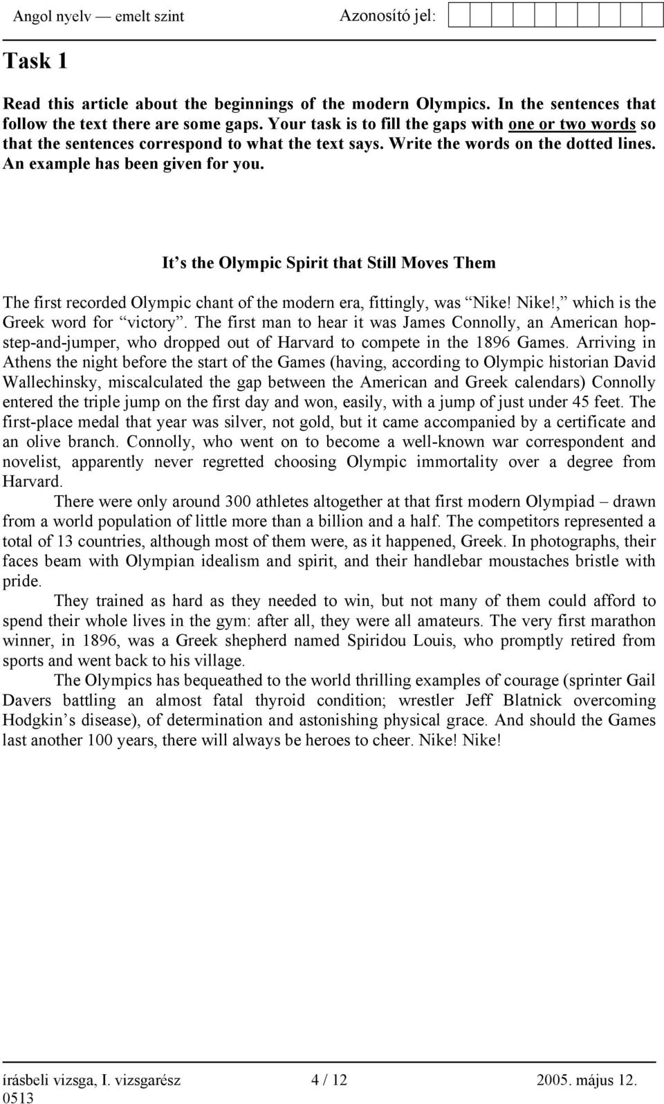 It s the Olympic Spirit that Still Moves Them The first recorded Olympic chant of the modern era, fittingly, was Nike! Nike!, which is the Greek word for victory.