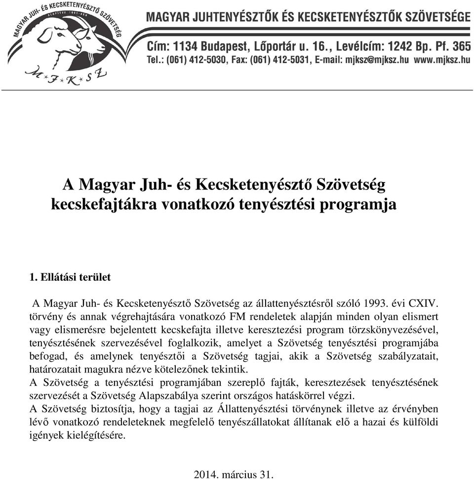 szervezésével foglalkozik, amelyet a Szövetség tenyésztési programjába befogad, és amelynek tenyésztői a Szövetség tagjai, akik a Szövetség szabályzatait, határozatait magukra nézve kötelezőnek