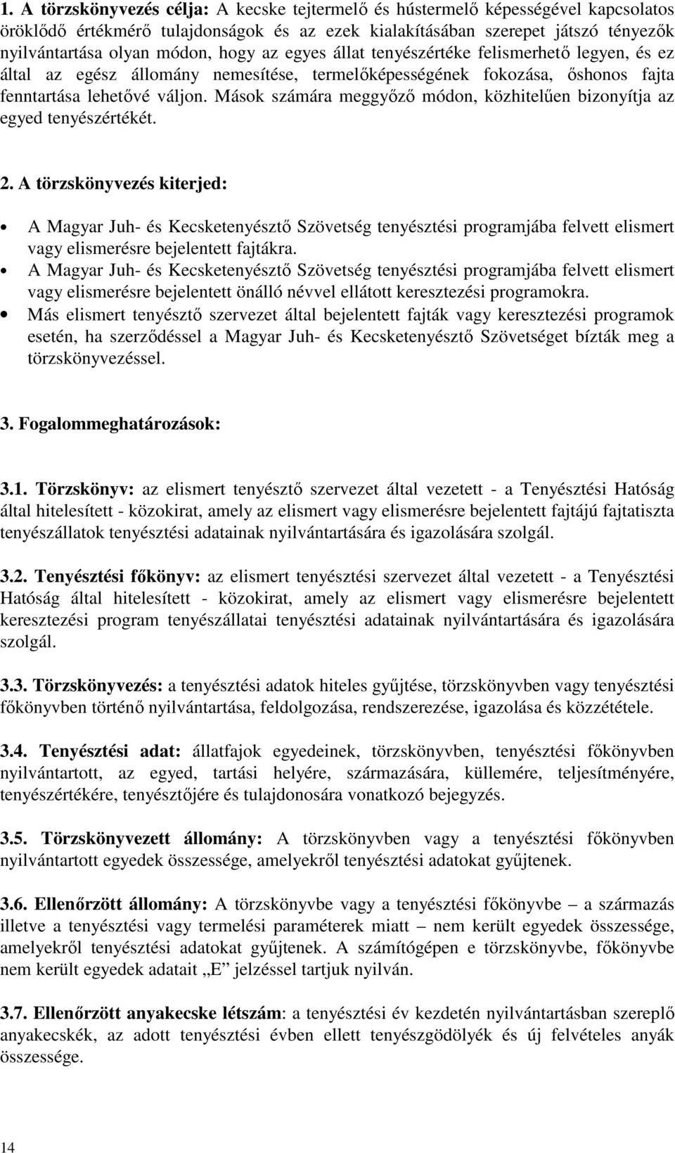 Mások számára meggyőző módon, közhitelűen bizonyítja az egyed tenyészértékét. 2.