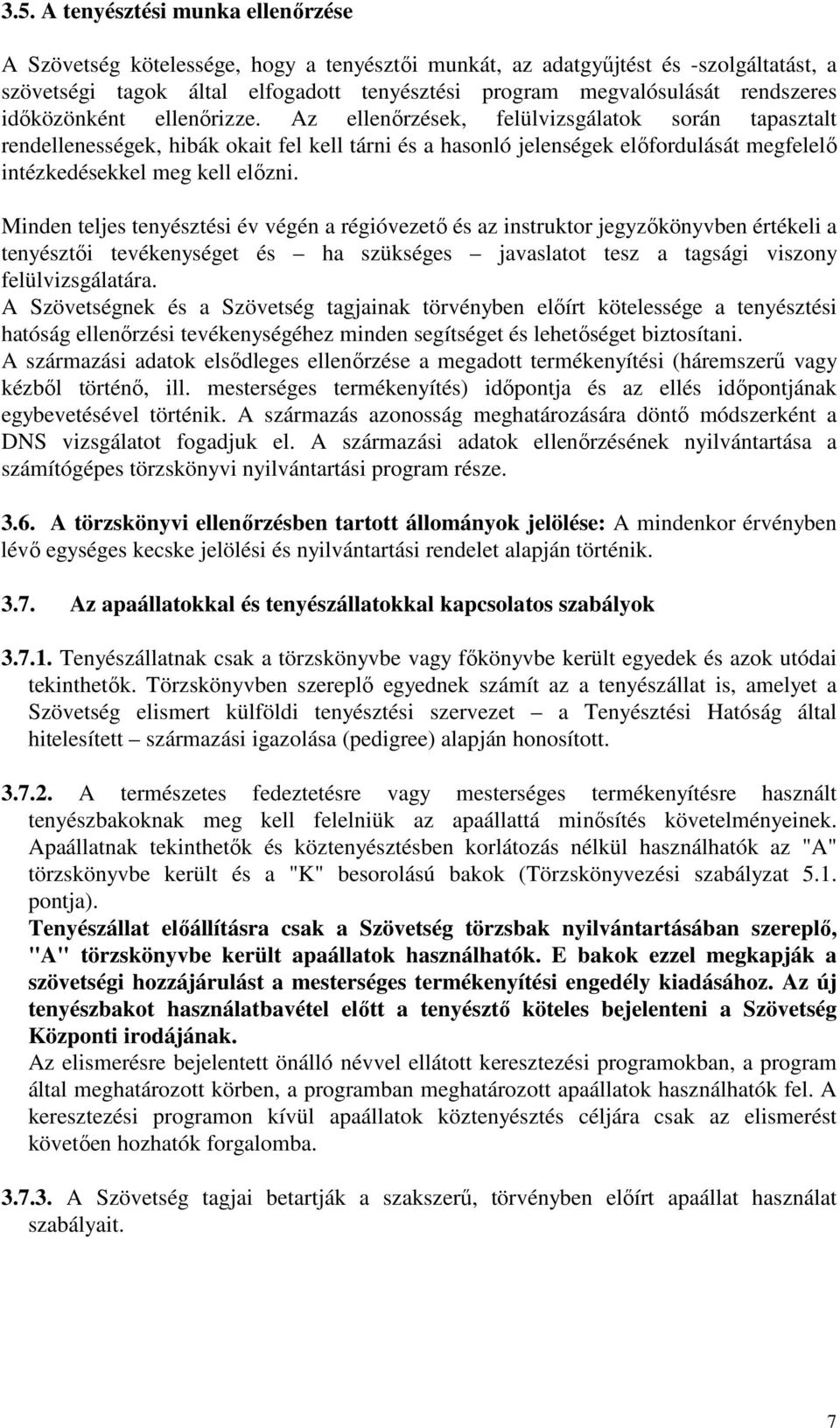 Az ellenőrzések, felülvizsgálatok során tapasztalt rendellenességek, hibák okait fel kell tárni és a hasonló jelenségek előfordulását megfelelő intézkedésekkel meg kell előzni.