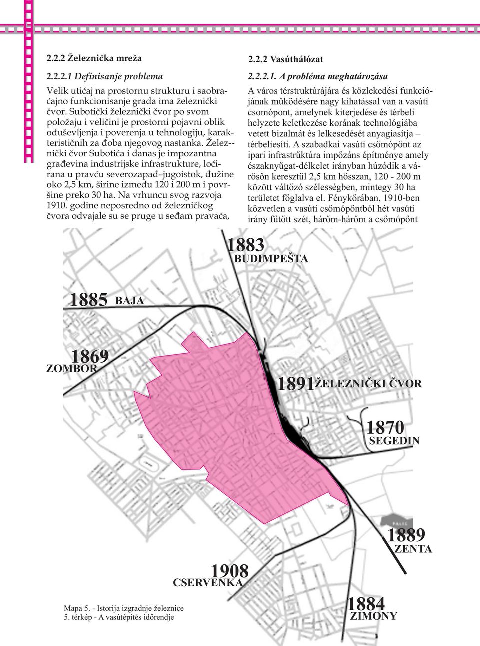 Želez-- nièki èvor Subotica i danas je impozantna graðevina industrijske infrastrukture, locirana u pravcu severozapad jugoistok, dužine oko 2,5 km, širine izmeðu 120 i 200 m i površine preko 30 ha.