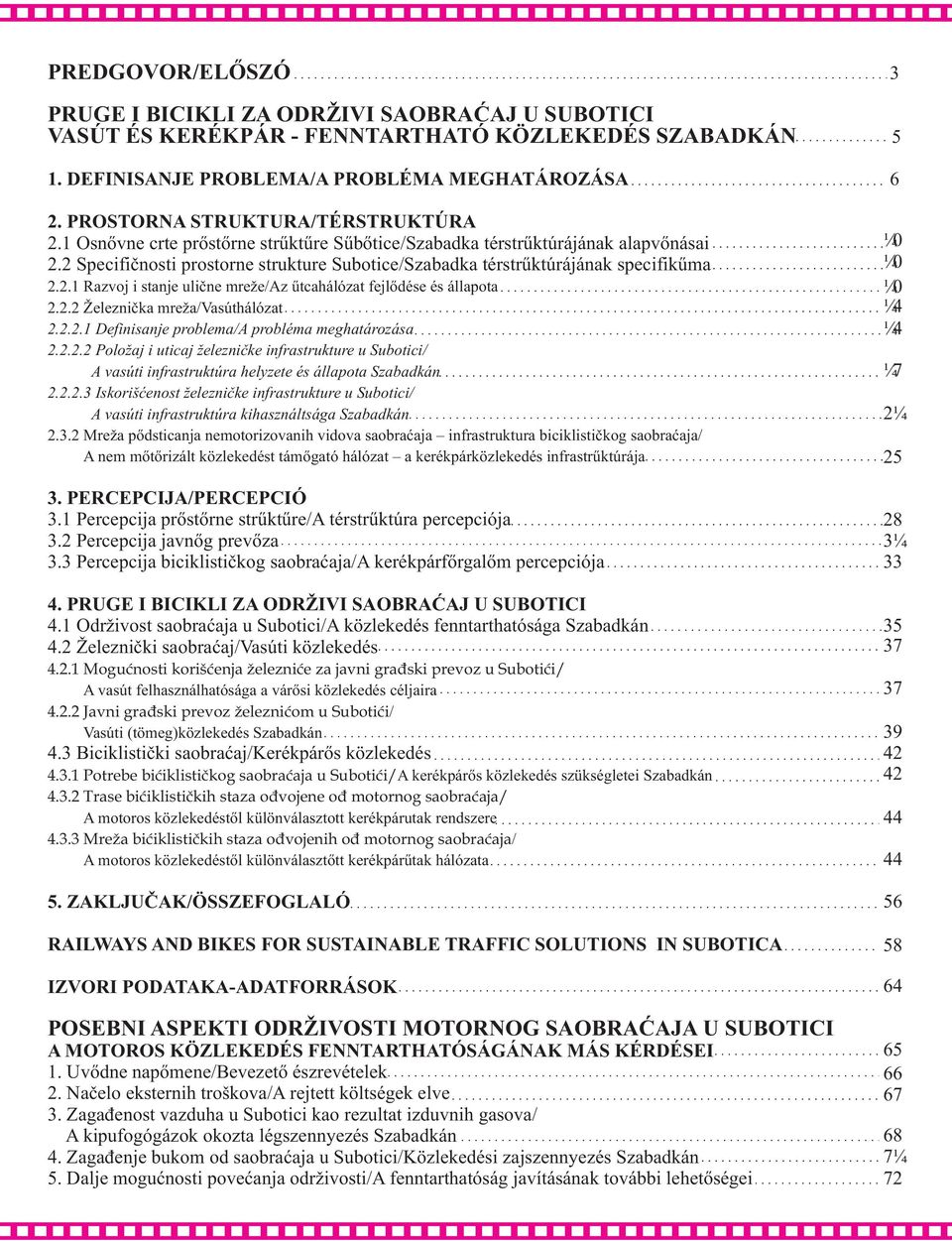 2 Specifiènosti prostorne strukture Subotice/Szabadka térstruktúrájának specifikuma 2.2.1 Razvoj i stanje uliène mreže/az utcahálózat fejlõdése és állapota 2.2.2 Železnièka mreža/vasúthálózat 2.2.2.1 Definisanje problema/a probléma meghatározása 2.