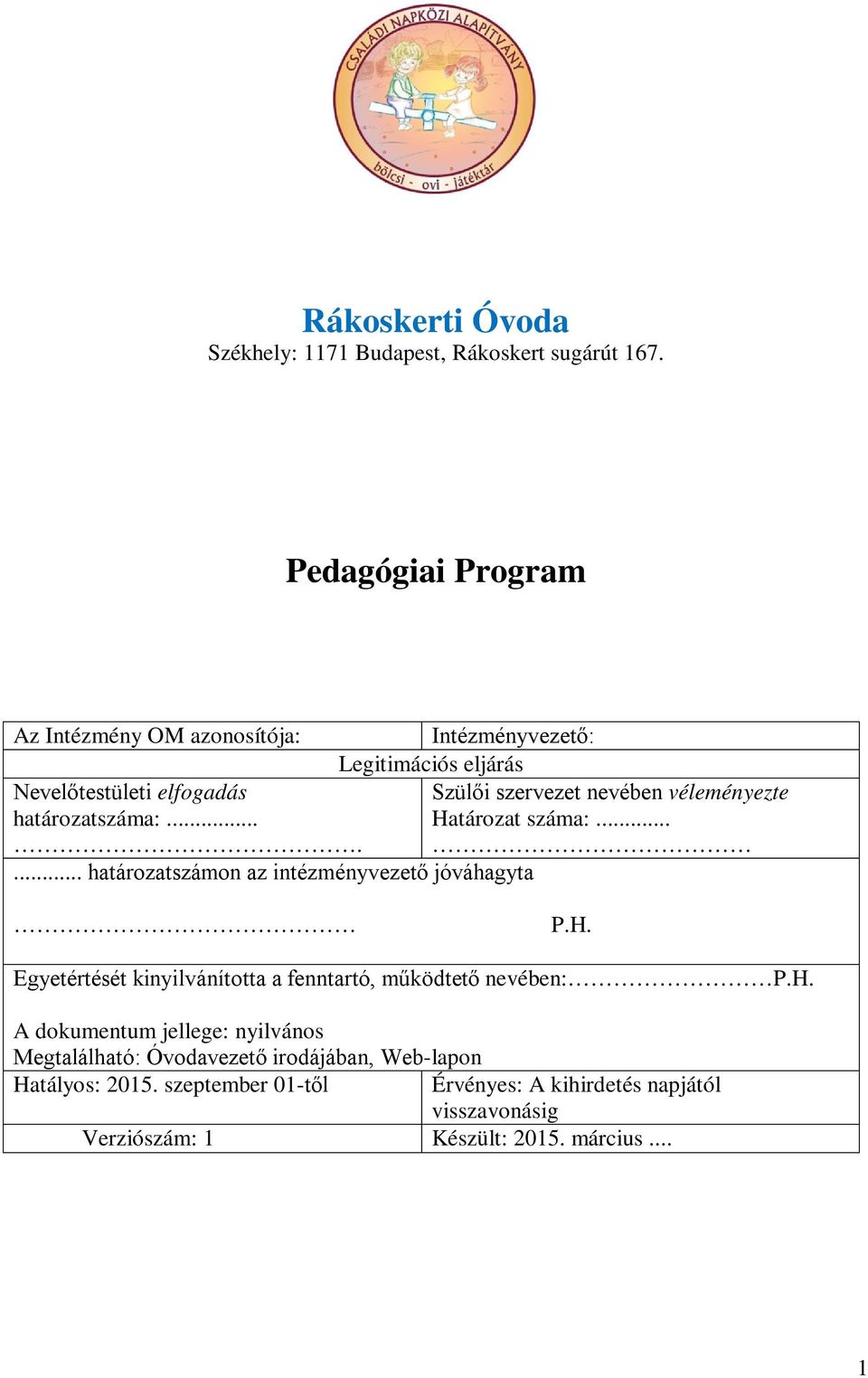 véleményezte határozatszáma:... Határozat száma:....... határozatszámon az intézményvezető jóváhagyta P.H. Egyetértését kinyilvánította a fenntartó, működtető nevében: P.