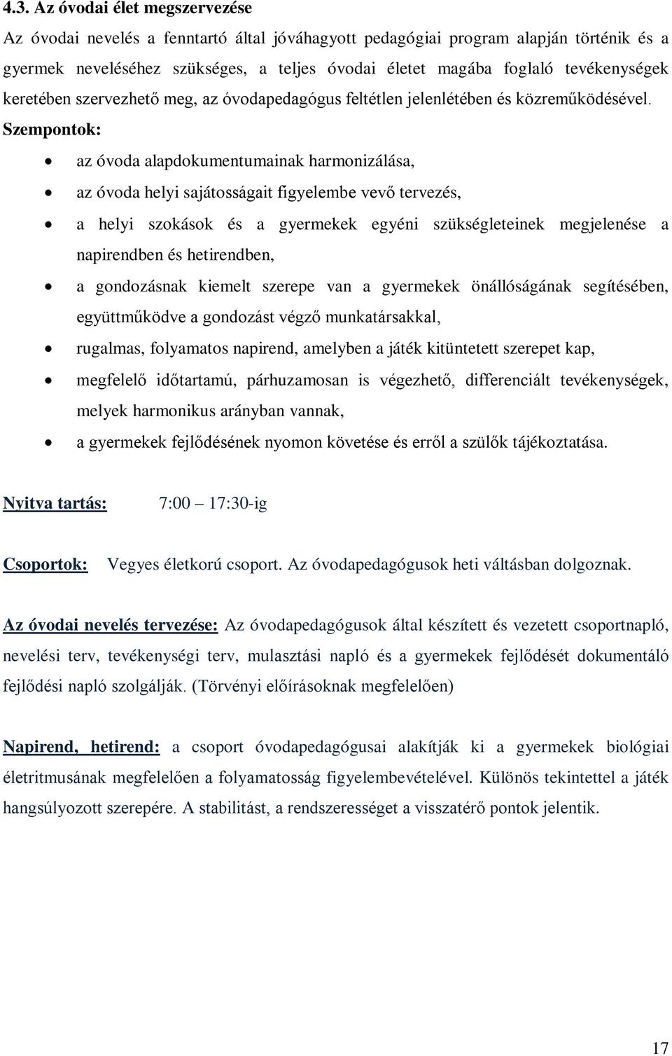 Szempontok: az óvoda alapdokumentumainak harmonizálása, az óvoda helyi sajátosságait figyelembe vevő tervezés, a helyi szokások és a gyermekek egyéni szükségleteinek megjelenése a napirendben és