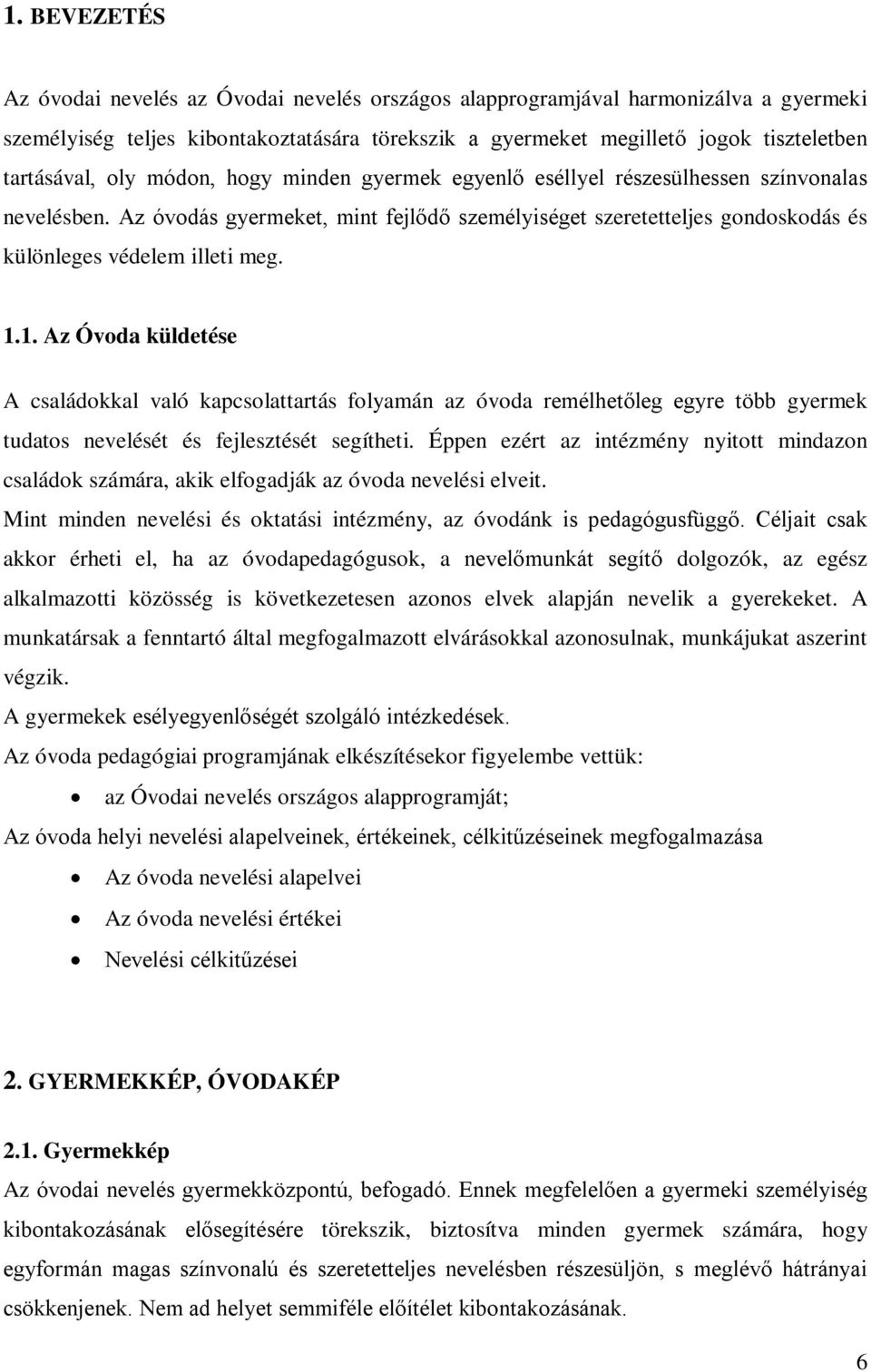 1. Az Óvoda küldetése A családokkal való kapcsolattartás folyamán az óvoda remélhetőleg egyre több gyermek tudatos nevelését és fejlesztését segítheti.