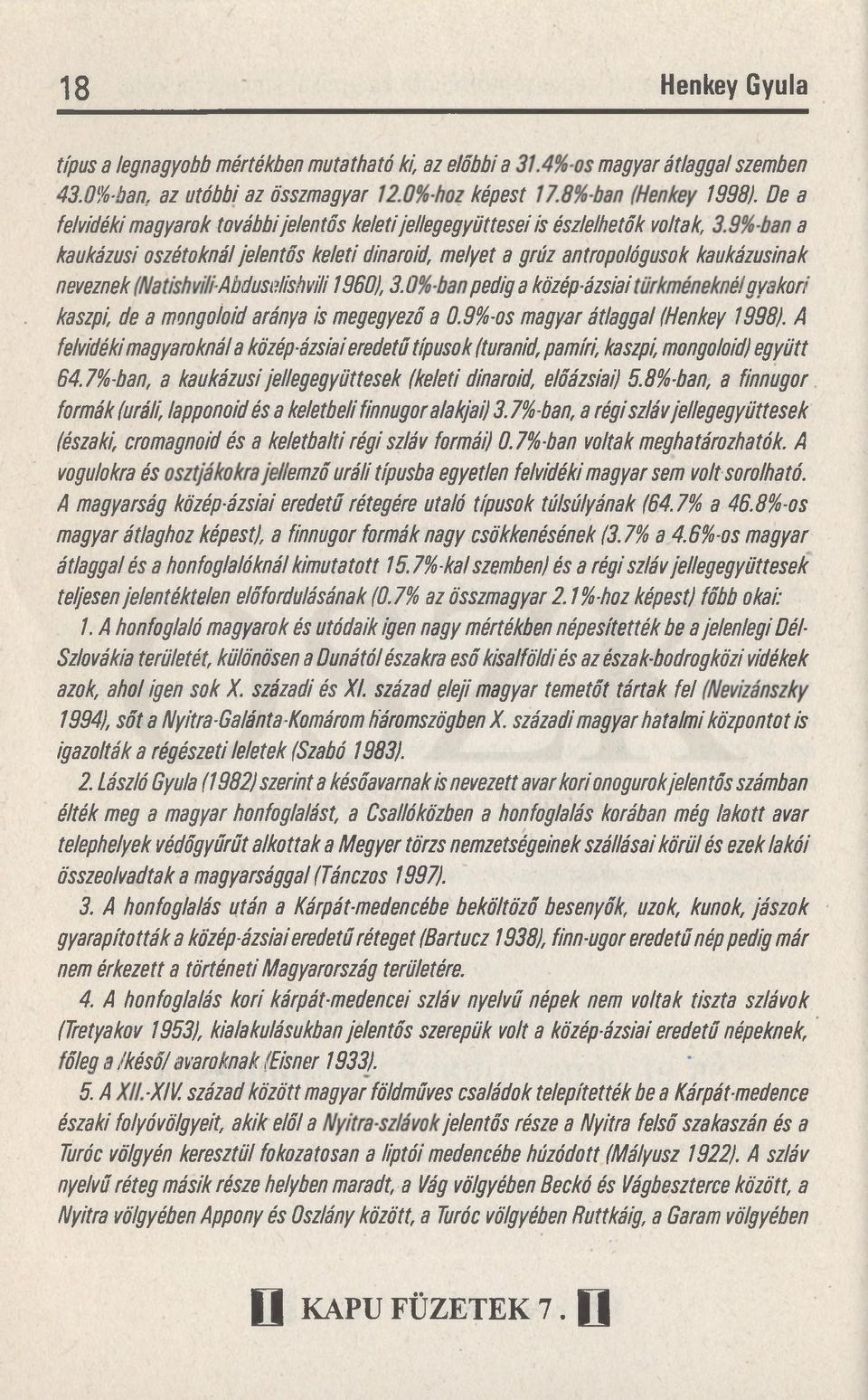 neveznek (N atishvili-abduselishvili 1960), 3.0%-banpediga k kaszpi, de a m ongoloid aránya is megegyező a 0.9%-os magyar á tla gg al (Henkey 1998).