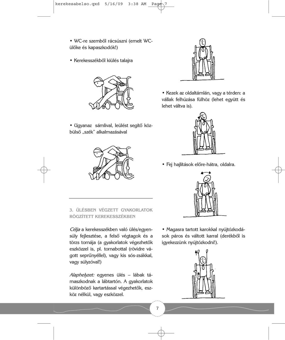 Ugyanaz sámlival, leülést segítõ közbülsõ szék alkalmazásával Fej hajlítások elõre-hátra, oldalra. 3.