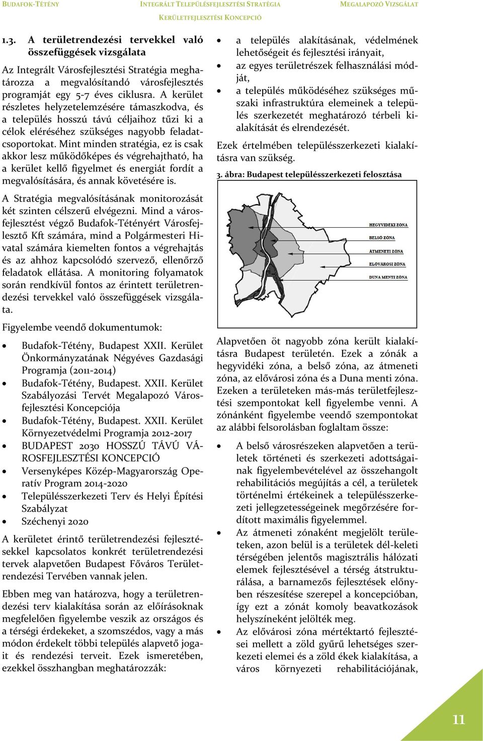 Mint minden stratégia, ez is csak akkor lesz működőképes és végrehajtható, ha a kerület kellő figyelmet és energiát fordít a megvalósítására, és annak követésére is.