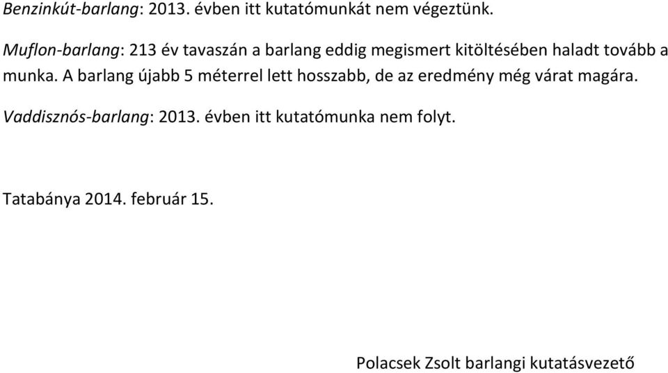 munka. A barlang újabb 5 méterrel lett hosszabb, de az eredmény még várat magára.