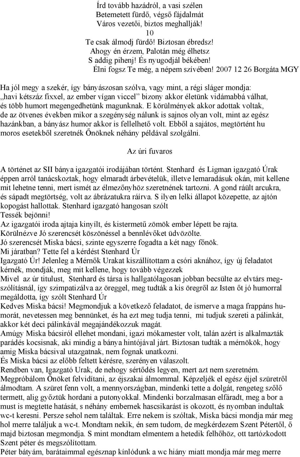 2007 12 26 Borgáta MGY Ha jól megy a szekér, így bányászosan szólva, vagy mint, a régi sláger mondja: havi kétszáz fixxel, az ember vígan viccel bizony akkor életünk vidámabbá válhat, és több humort