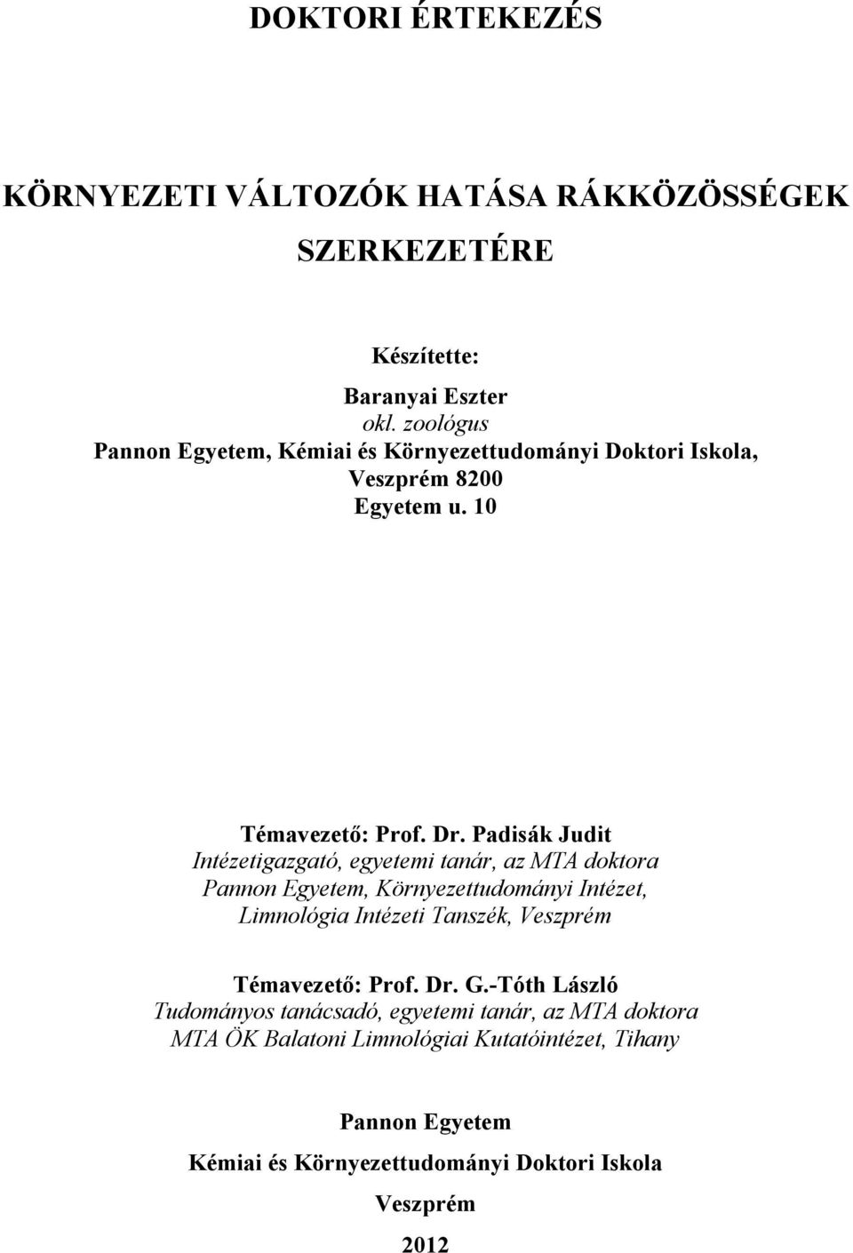 Padisák Judit Intézetigazgató, egyetemi tanár, az MTA doktora Pannon Egyetem, Környezettudományi Intézet, Limnológia Intézeti Tanszék, Veszprém