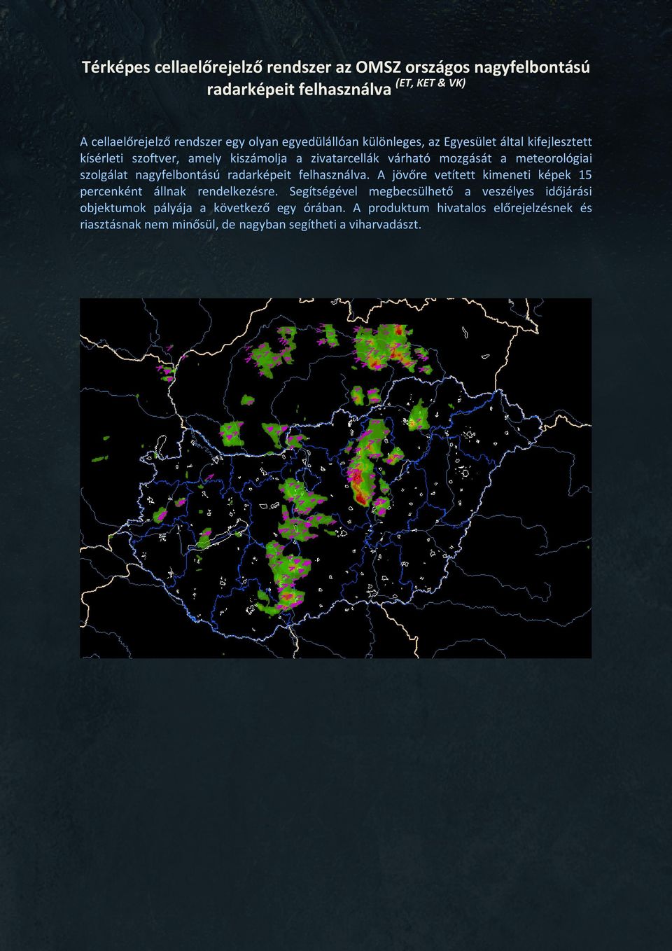 szolgálat nagyfelbontású radarképeit felhasználva. A jövőre vetített kimeneti képek 15 percenként állnak rendelkezésre.