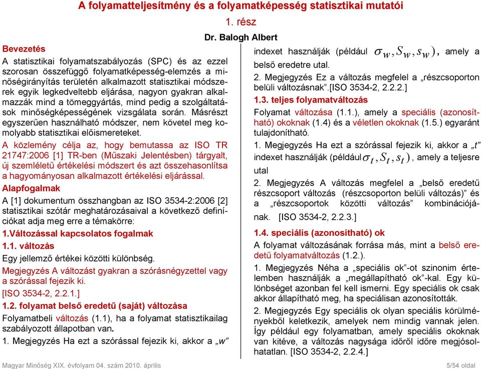 Másrészt egyszerűen használható módszer, nem követel meg komolyabb statisztikai előismereteket.