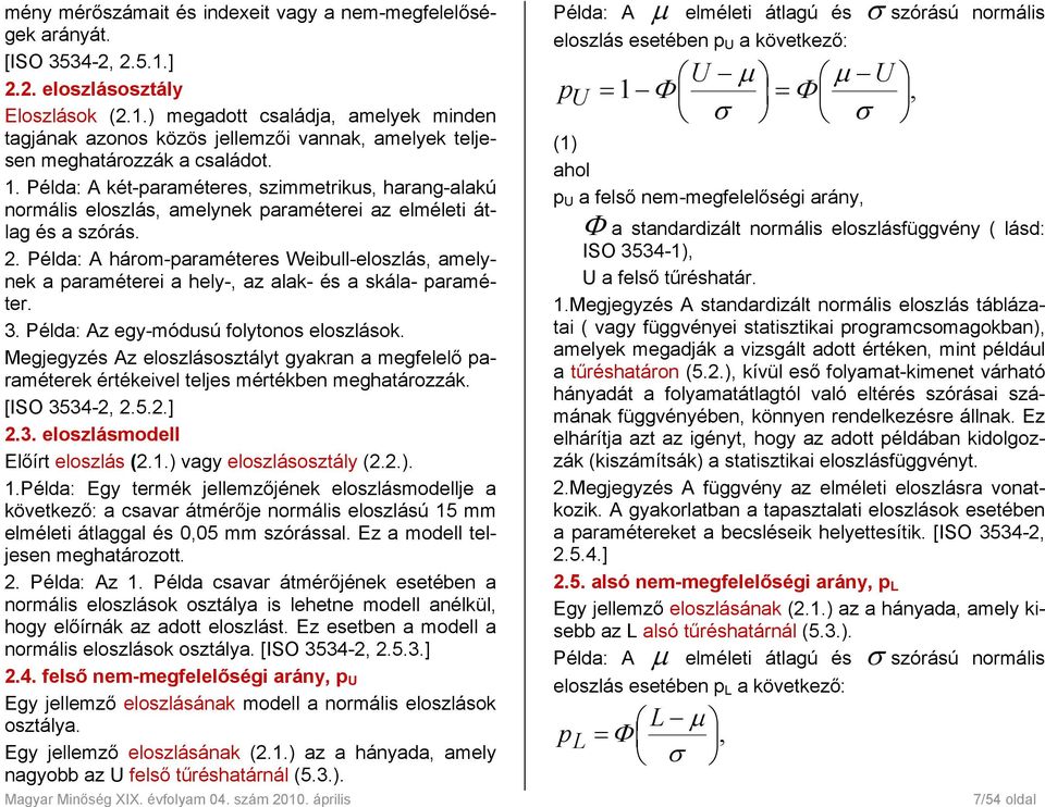 Példa: A két-paraméteres, szimmetrikus, harang-alakú normális eloszlás, amelynek paraméterei az elméleti átlag és a szórás. 2.