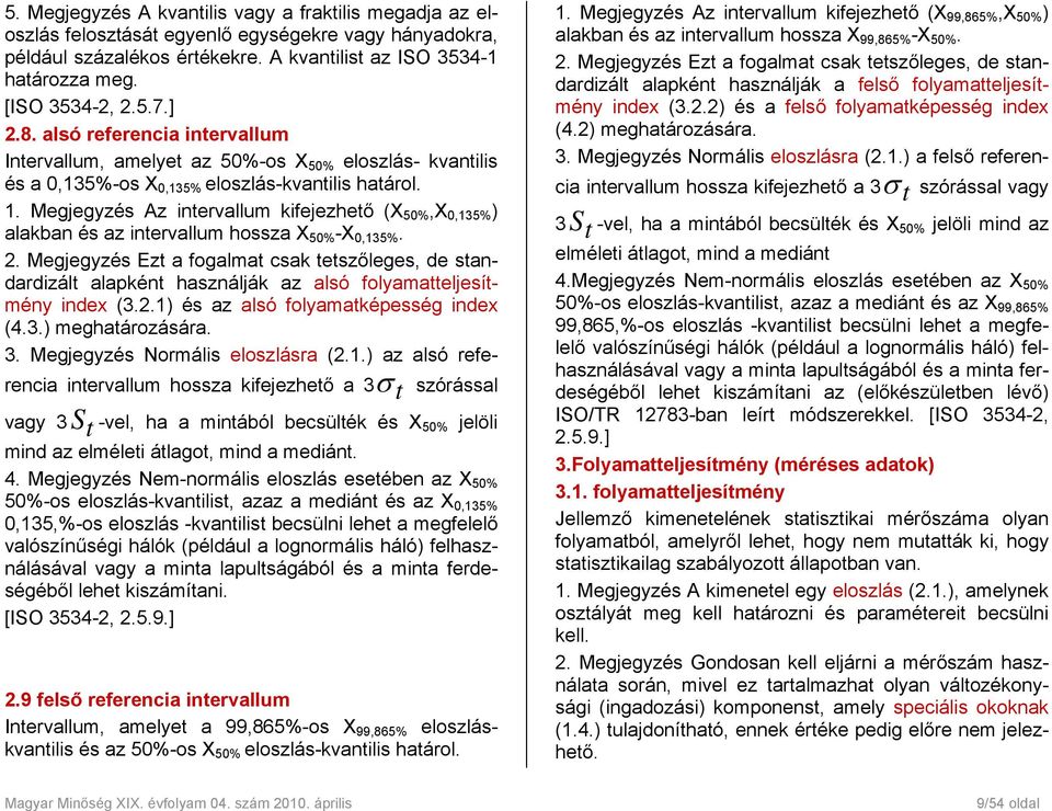 Megjegyzés Az intervallum kifejezhető (X 50%,X 0,135% ) alakban és az intervallum hossza X 50% -X 0,135%. 2.