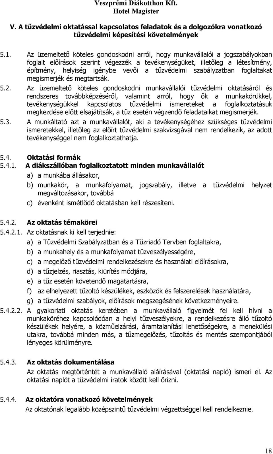 szabályzatban foglaltakat megismerjék és megtartsák. 5.2.