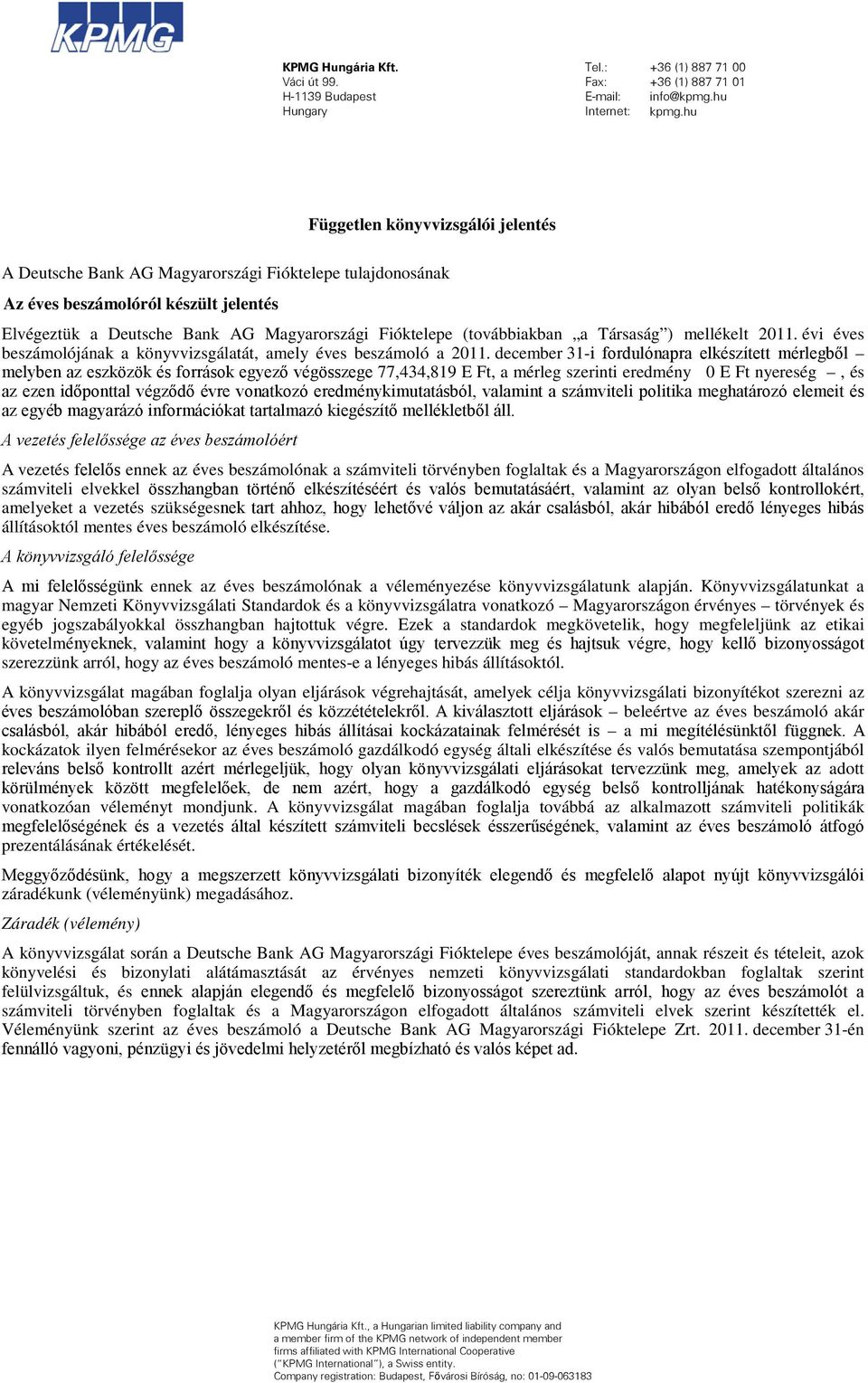 (továbbiakban a Társaság ) mellékelt 2011. évi éves beszámolójának a könyvvizsgálatát, amely éves beszámoló a 2011.