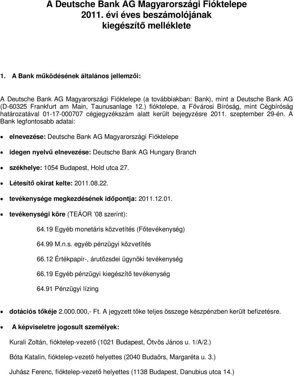 ) fióktelepe, a F városi Bíróság, mint Cégbíróság határozatával 01-17-000707 cégjegyzékszám alatt került bejegyzésre 2011. szeptember 29-én.