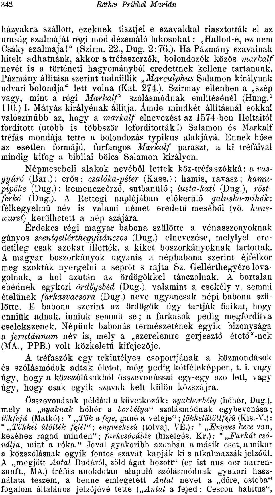 Pázmány állítása szerint tudniillik Marculphus Salamon királyunk udvari bolondja" lett volna (Kai. 274.). Szirmay ellenben a szép vagy, mint a régi Markalf 1 szólásmódnak említésénél (Hung. 1 110.) I.