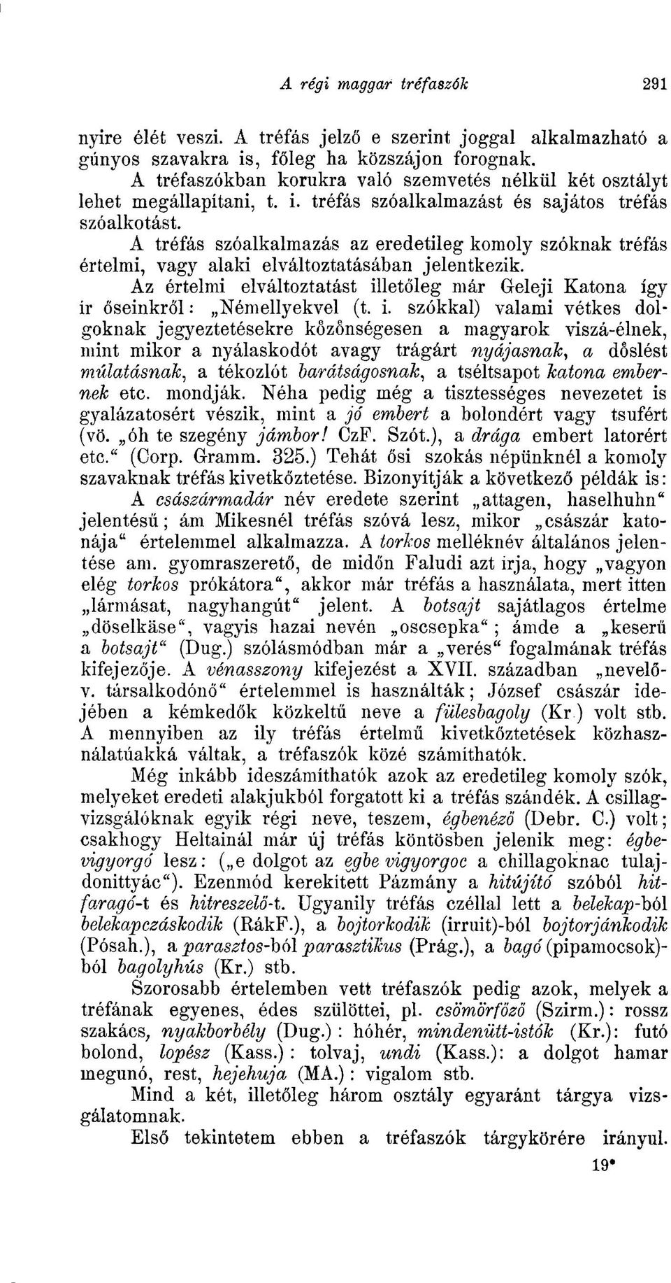 i. szókkal) valami vétkes dolgoknak jegyeztetésekre közönségesen a magyarok viszá-élnek, mint mikor a nyálaskodót avagy trágárt nyájasnak, a dóslést mutatásnak, a tékozlót barátságosnak, a tséltsapot