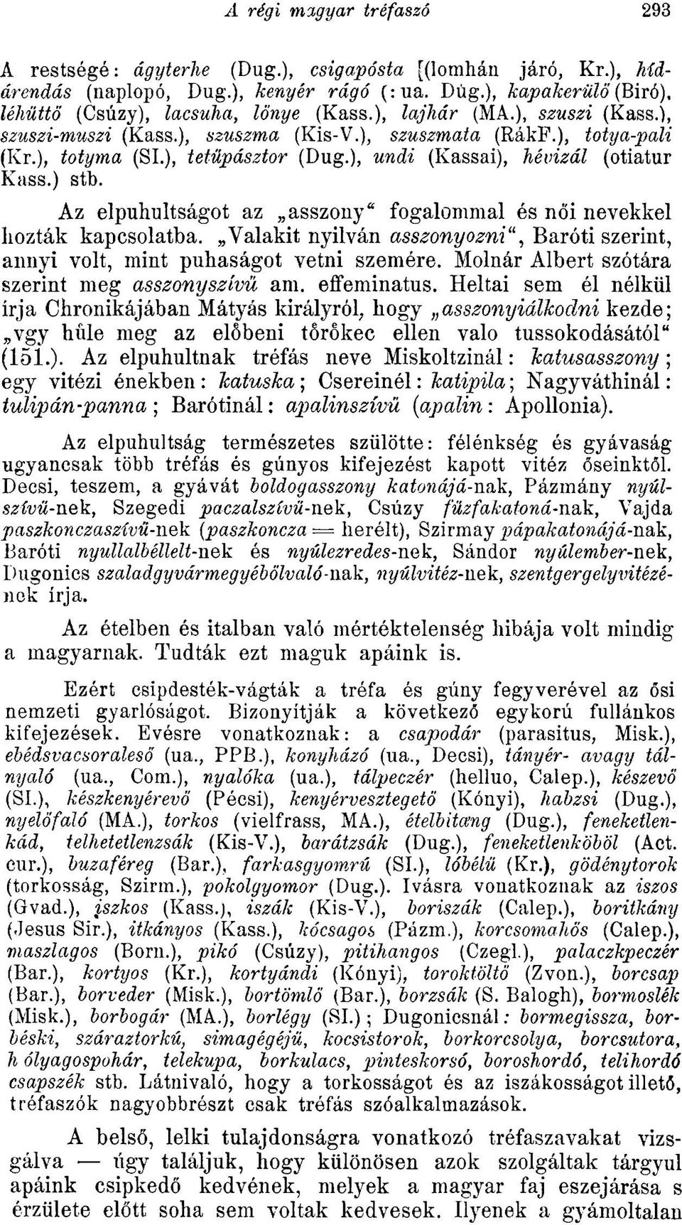 Az elpuhultságot az asszony" fogalommal és női nevekkel hozták kapcsolatba. Valakit nyilván asszonyozni", Baróti szerint, annyi volt, mint puhaságot vetni szemére.