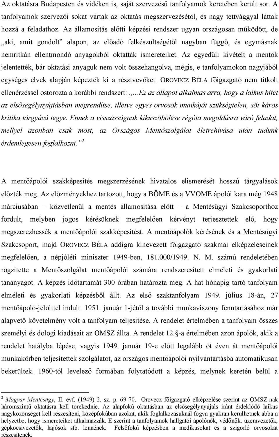 Az államosítás előtti képzési rendszer ugyan országosan működött, de aki, amit gondolt alapon, az előadó felkészültségétől nagyban függő, és egymásnak nemritkán ellentmondó anyagokból oktatták