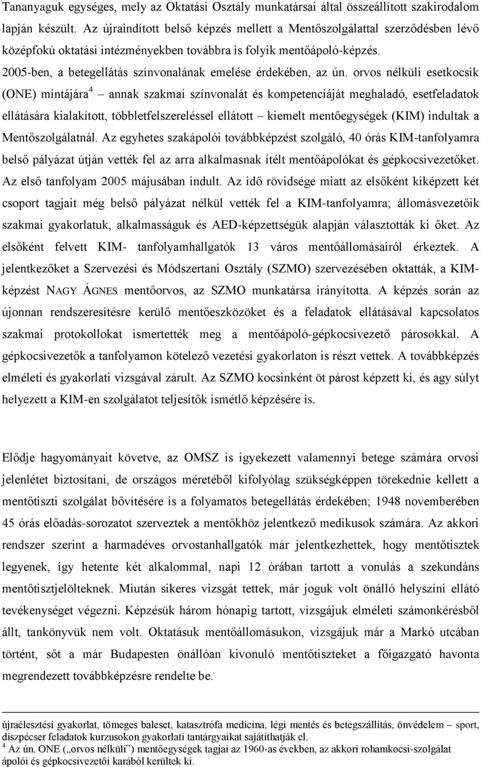 2005-ben, a betegellátás színvonalának emelése érdekében, az ún.