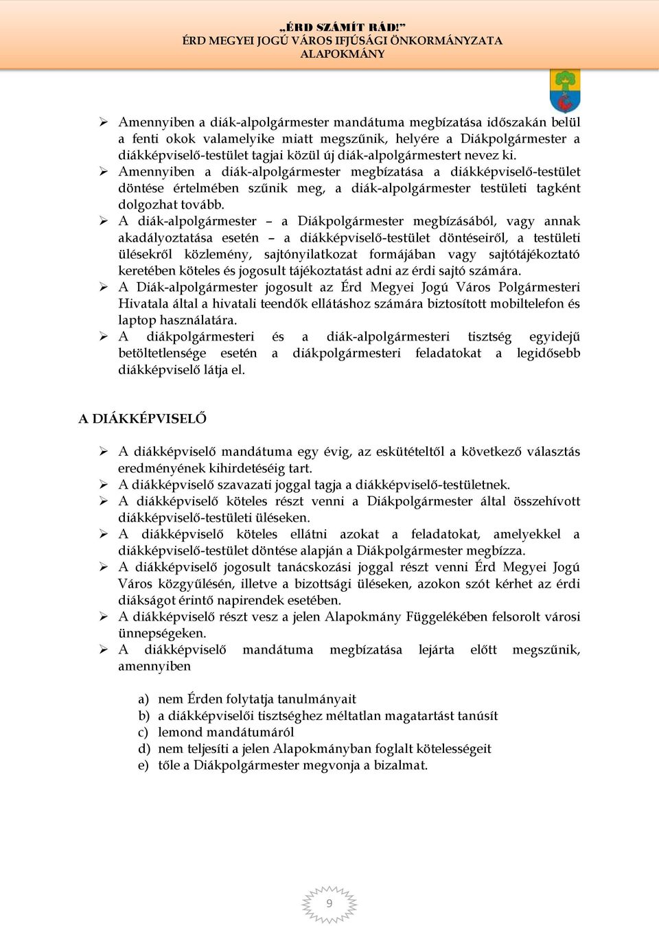 A diák-alpolgármester a Diákpolgármester megbízásából, vagy annak akadályoztatása esetén a diákképviselő-testület döntéseiről, a testületi ülésekről közlemény, sajtónyilatkozat formájában vagy