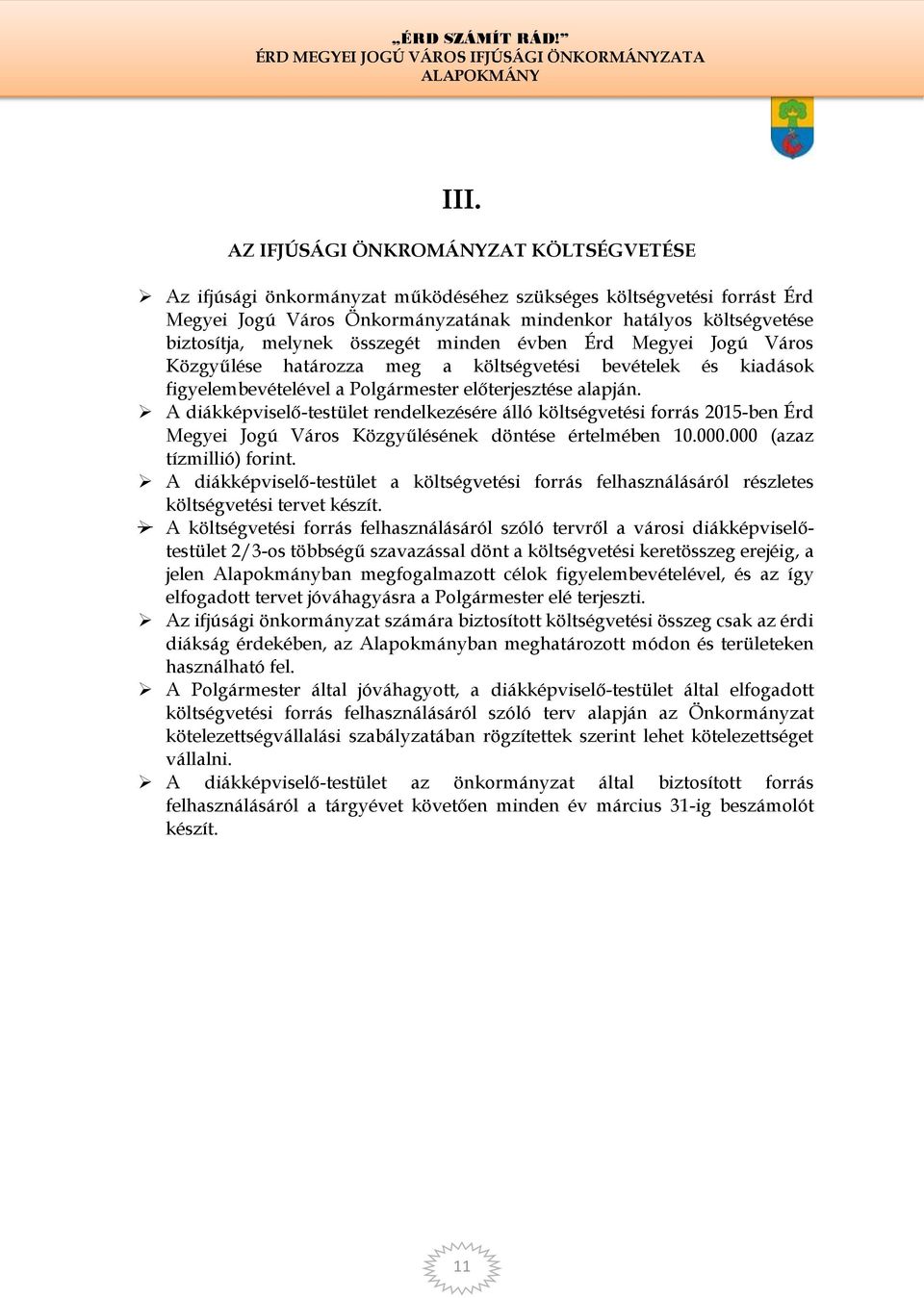 A diákképviselő-testület rendelkezésére álló költségvetési forrás 2015-ben Érd Megyei Jogú Város Közgyűlésének döntése értelmében 10.000.000 (azaz tízmillió) forint.